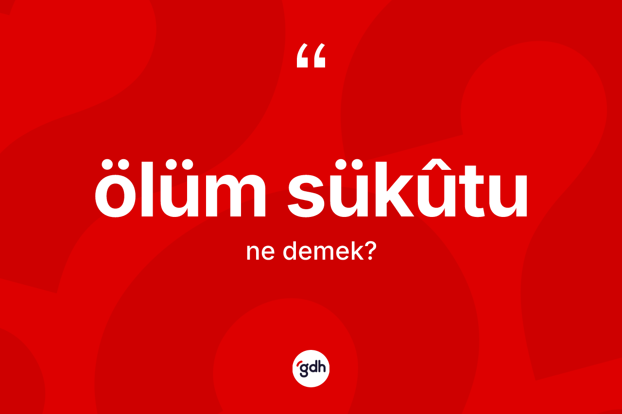 Ölüm sükûtu kelimesinin anlamı nedir? Ölüm sükûtunun sözlükteki anlamı nedir?