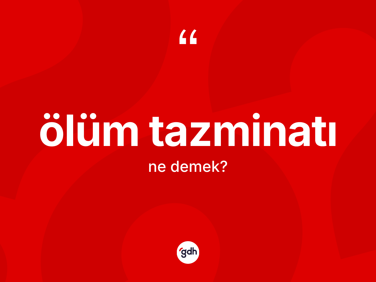 Ölüm tazminatı ne demek? Ölüm tazminatının kısaca tanımı nedir?