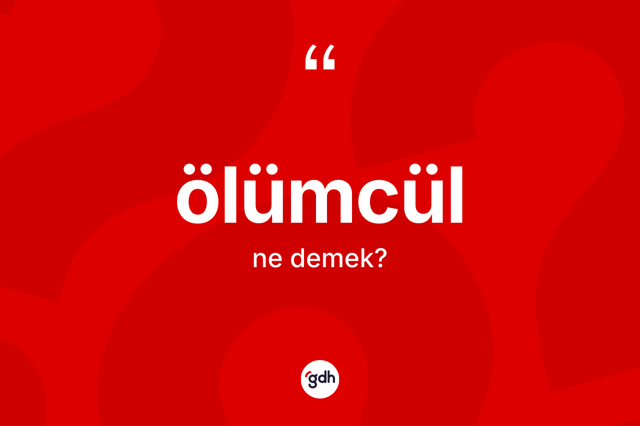 Ölümcül ne anlama gelir? Ölümcül kelimesinin özellikleri nelerdir?