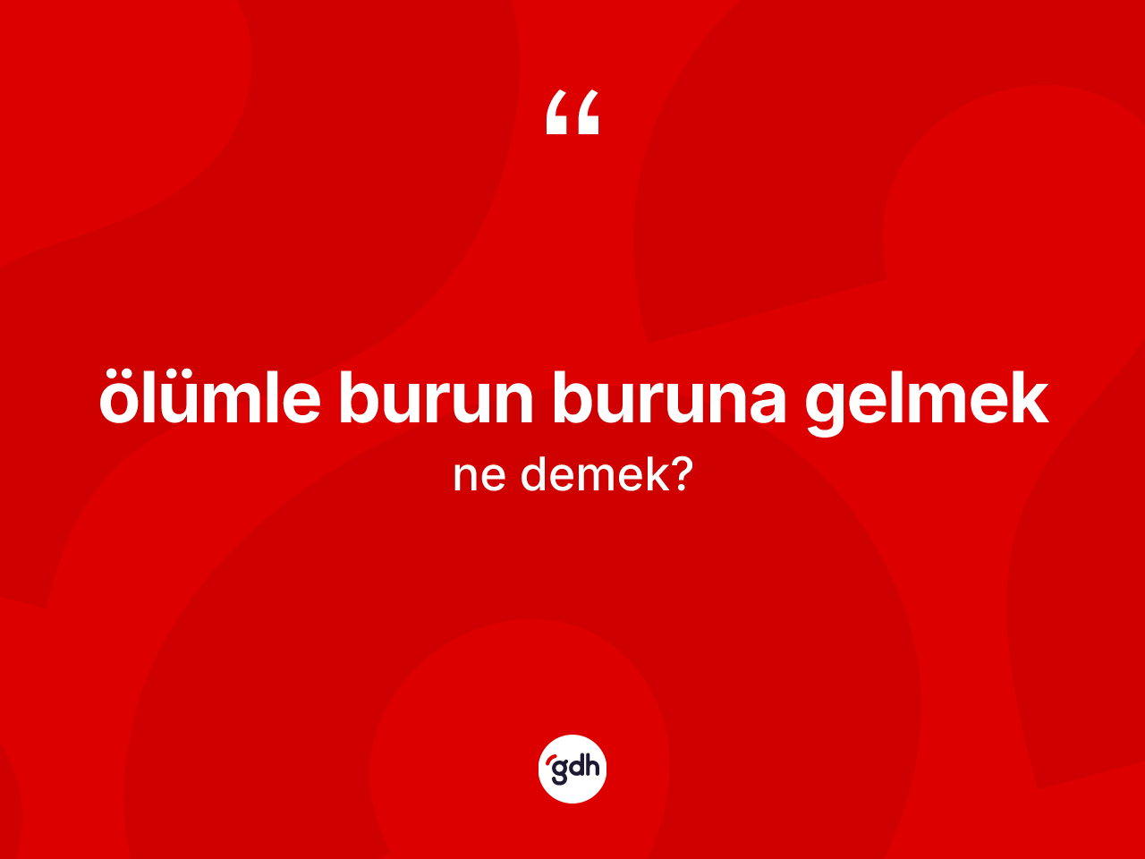 Ölümle burun buruna gelmek ifadesi neyi anlatır? Ölümle burun buruna gelmek ifadesi hangi durumlarda kullanılır