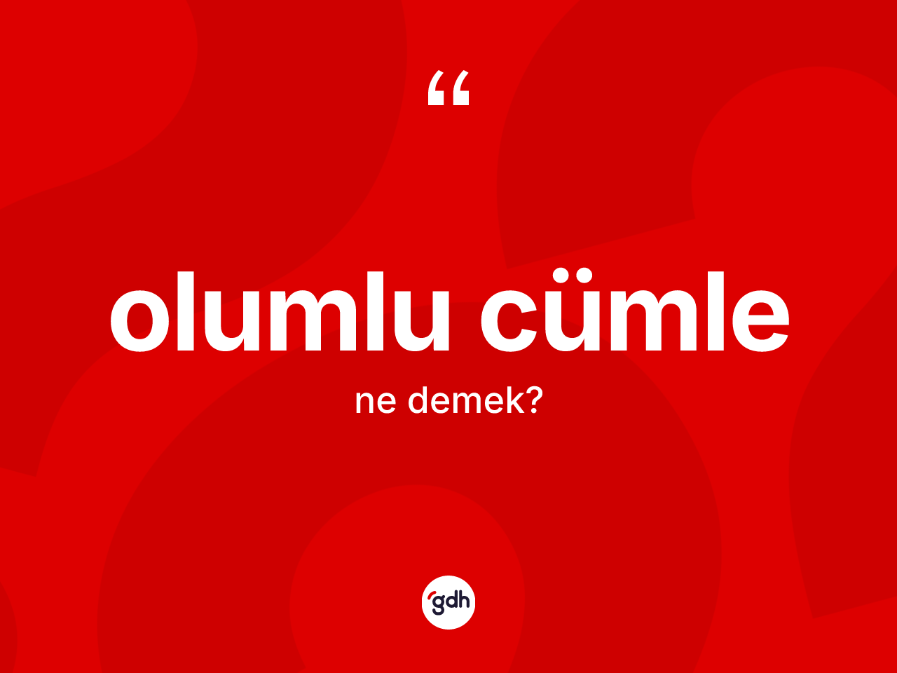 Olumlu cümle kelimesi ne demek? Olumlu cümlenin halk arasındaki kullanımı nasıldır?