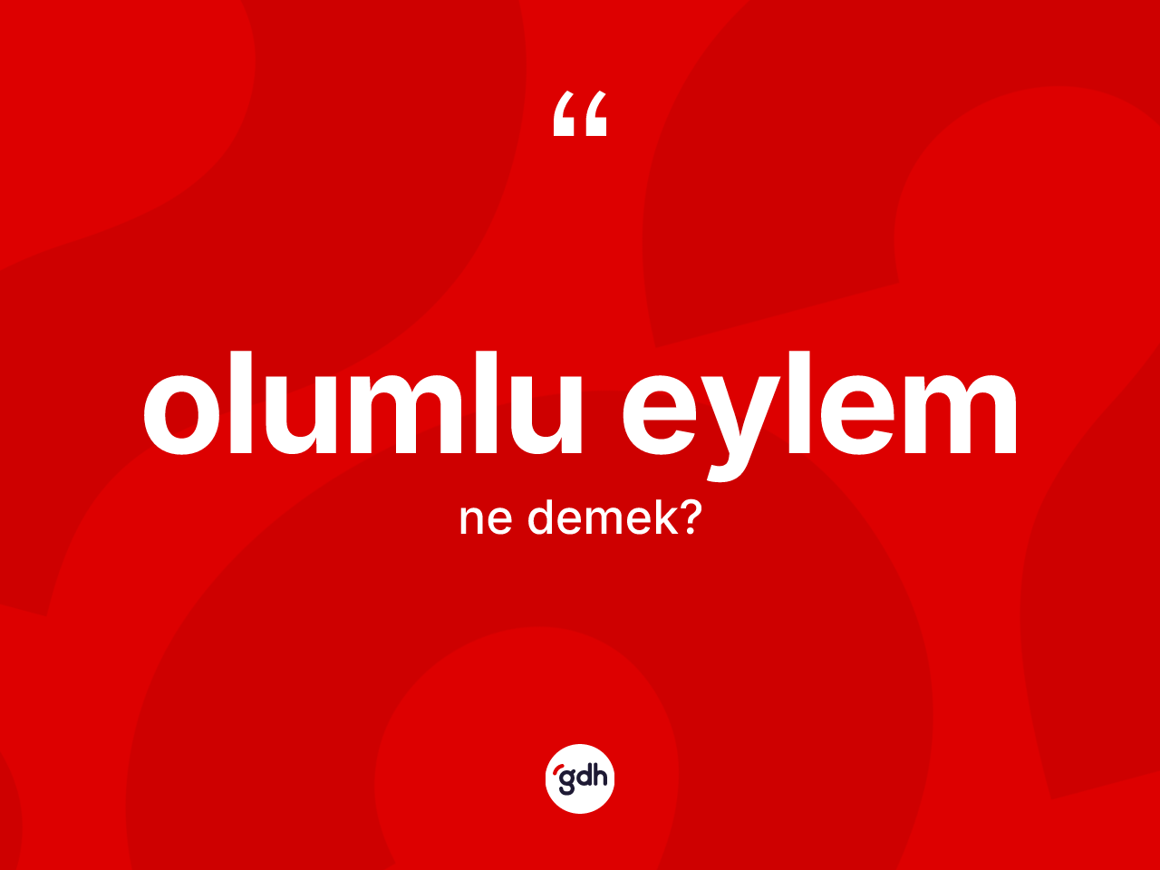 Olumlu eylem kelimesinin anlamı nedir? Olumlu eylemin TDK'ya göre anlamı nedir?