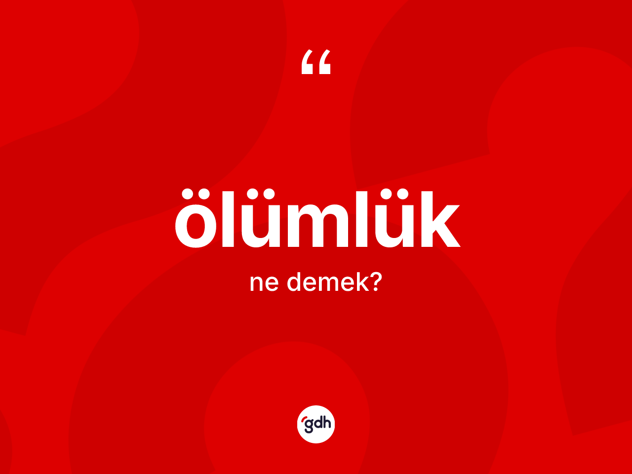 Ölümlük kelimesinin sözlükteki tanımı nedir? Ölümlüğün kısaca tanımı nedir?