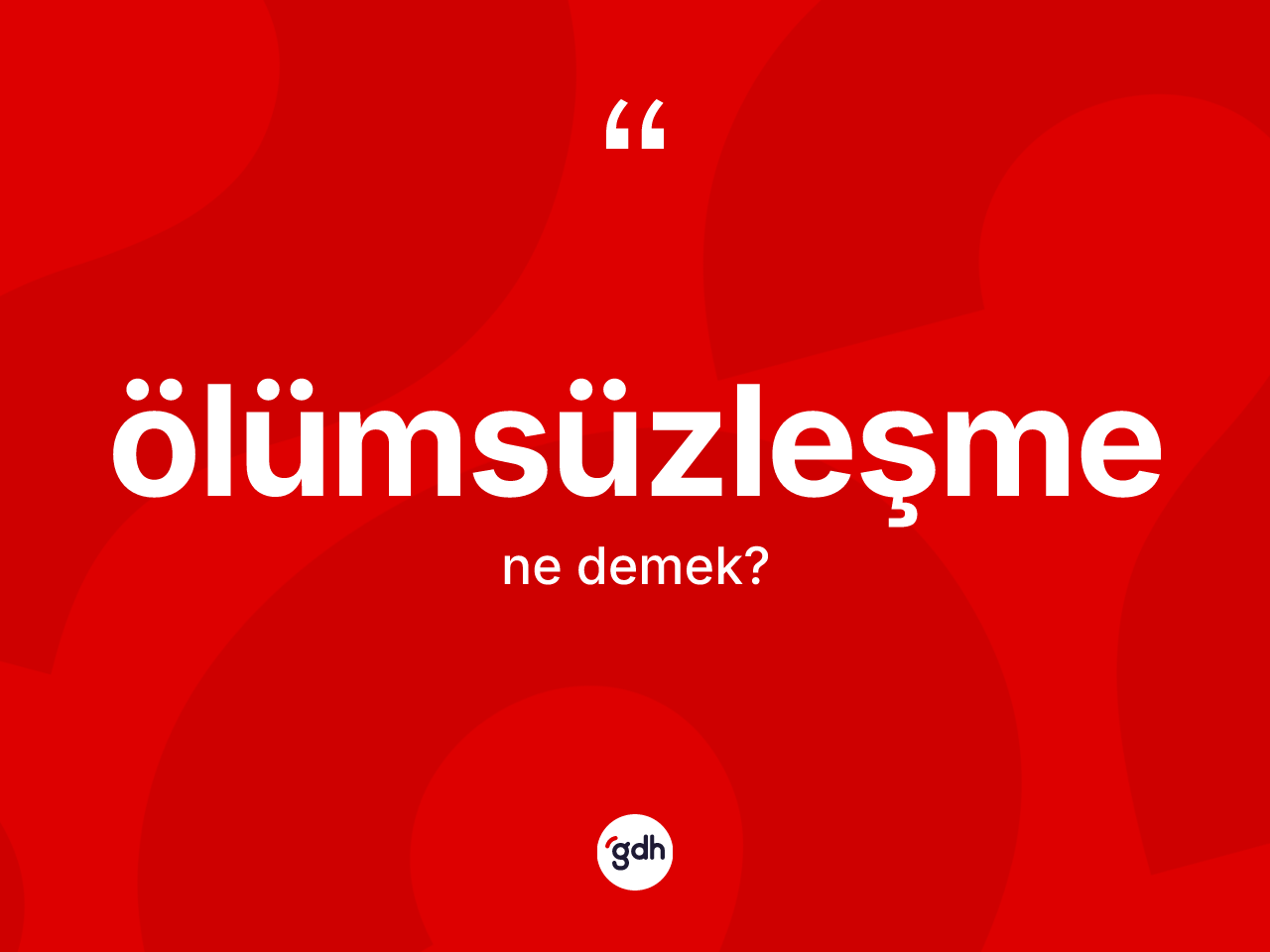 Ölümsüzleşme kelimesinin tanımı nedir? Ölümsüzleşme kelimesinin kaç farklı anlamı var?