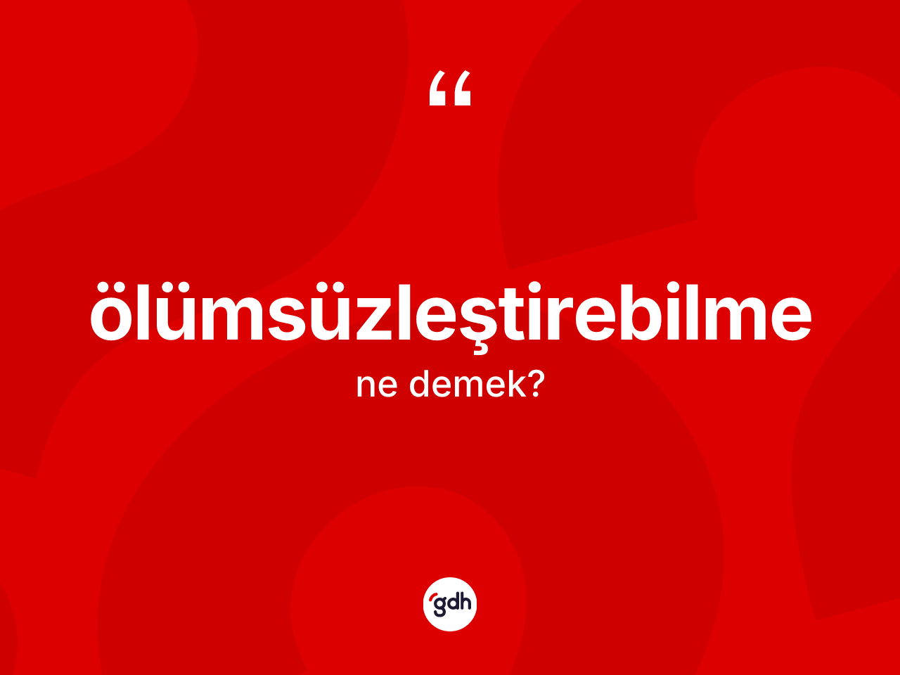 Ölümsüzleştirebilme kelimesinin sözlükteki tanımı nedir? Ölümsüzleştirebilme kelimesinin TDK'ya göre açıklaması nedir?