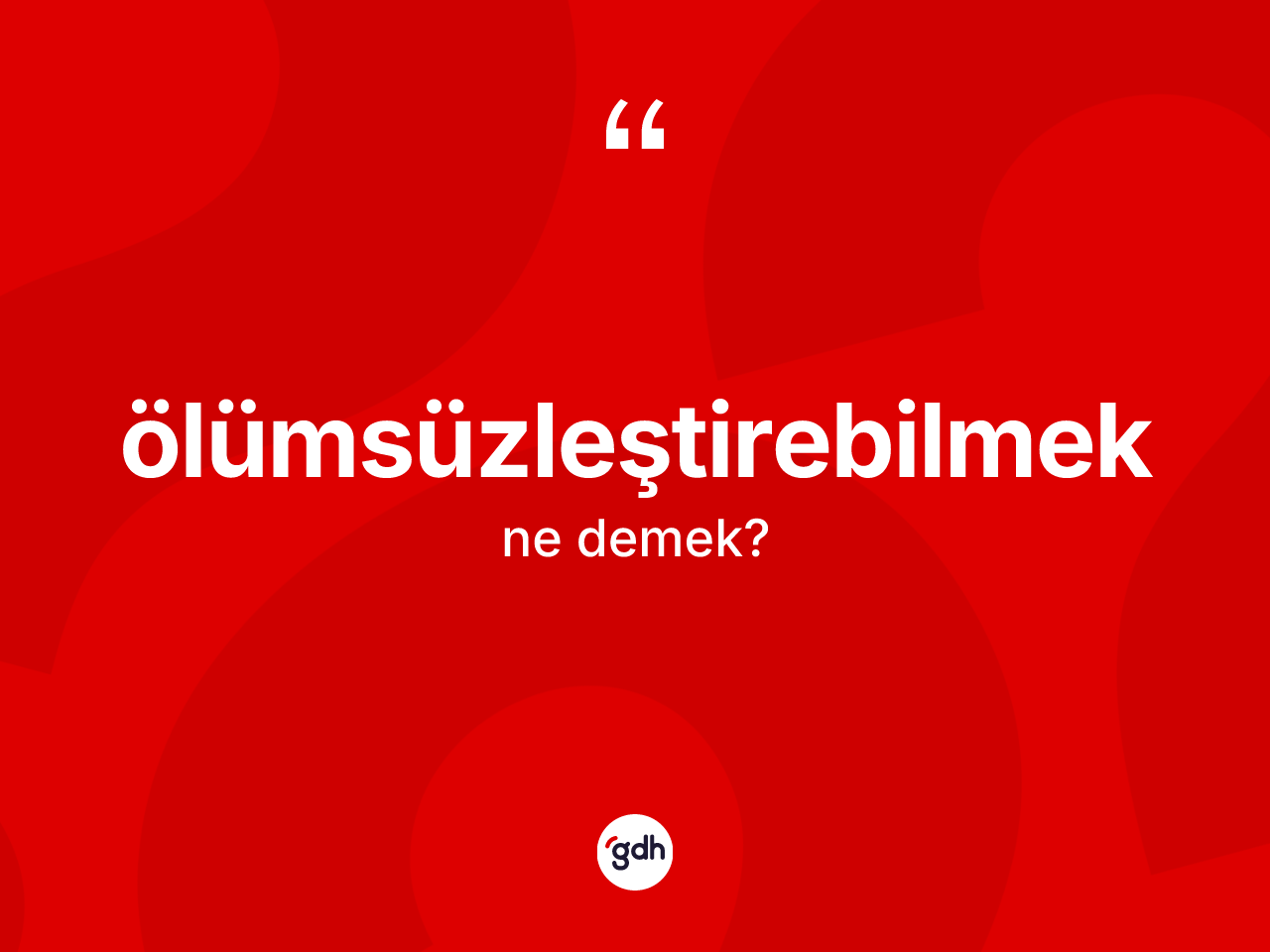 Ölümsüzleştirebilmek kelimesinin tanımı nedir? Ölümsüzleştirebilmek kelimesinin TDK anlamı nedir?