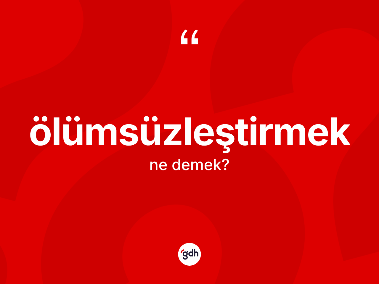 Ölümsüzleştirmek kelimesinin tanımı nedir? Ölümsüzleştirmeğin halk arasındaki kullanımı nasıldır?