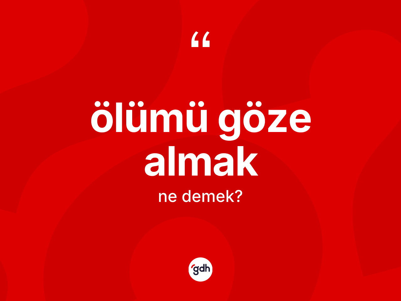 Ölümü göze almak ifadesinin kısaca anlamı nedir? Ölümü göze almak sözü hangi durumlarda kullanılır?