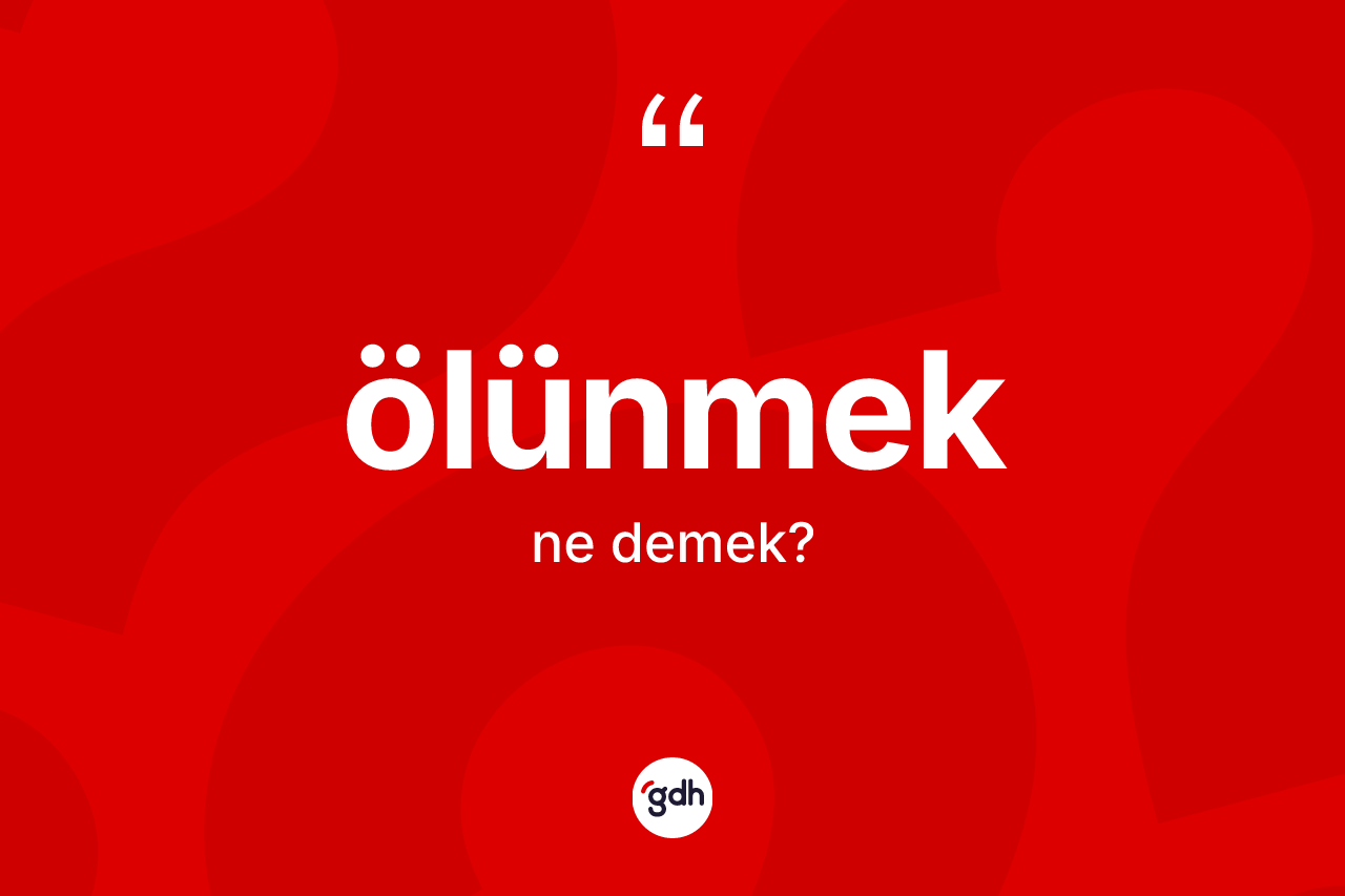 Ölünmek kelimesi nedir? Ölünmek kelimesinin TDK'ya göre açıklaması nedir?