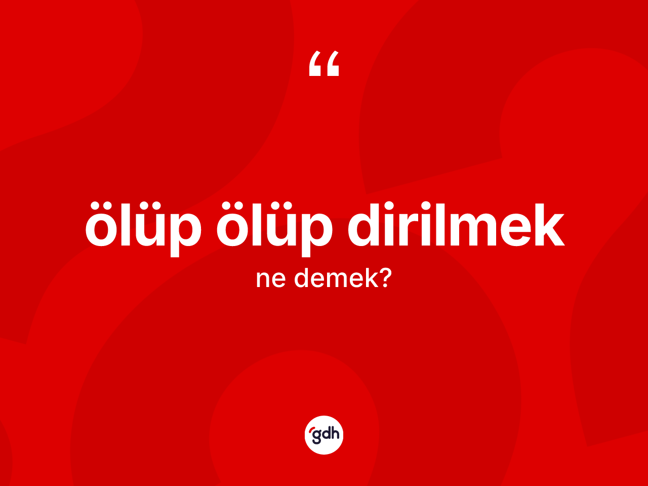 Ölüp ölüp dirilmek ne demektir? Ölüp ölüp dirilmek ifadesinin kaç farklı anlamı var?