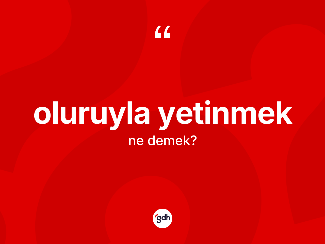 Oluruyla yetinmek ne demektir? Oluruyla yetinmek ifadesi nerede kullanılır?