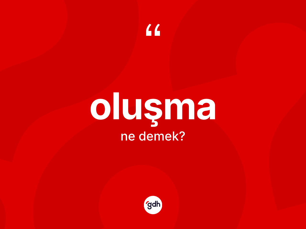 Oluşma kelimesinin tanımı nedir? Oluşma kelimesinin kaç farklı anlamı var?
