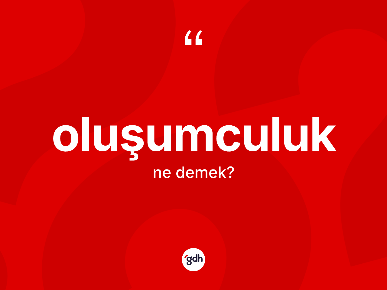 Oluşumculuk kelimesinin sözlükteki tanımı nedir? Oluşumculuğun TDK'ya göre anlamı nedir?