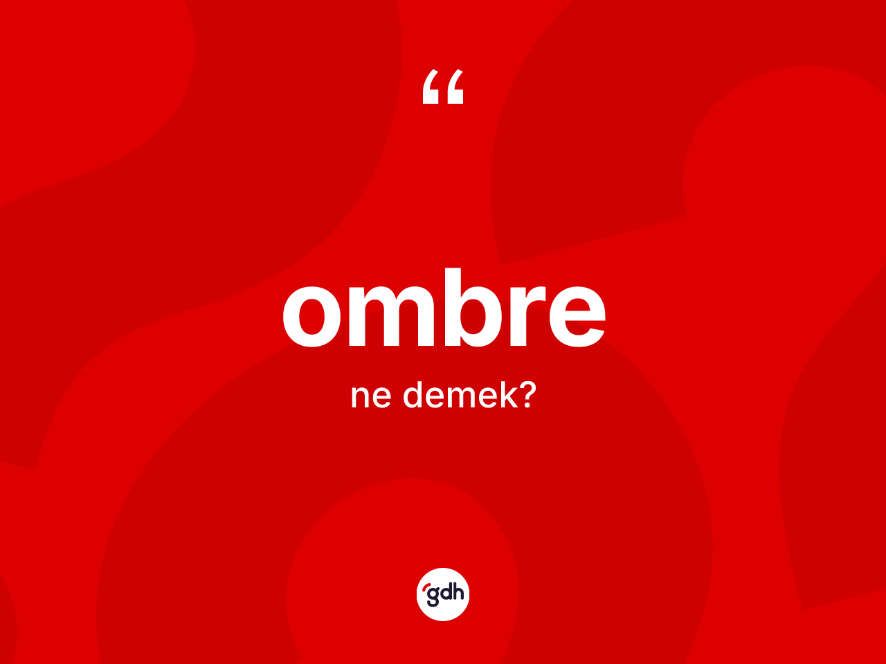 Ombre kelimesinin sözlükteki tanımı nedir? Ombre kelimesinin TDK anlamı nedir?
