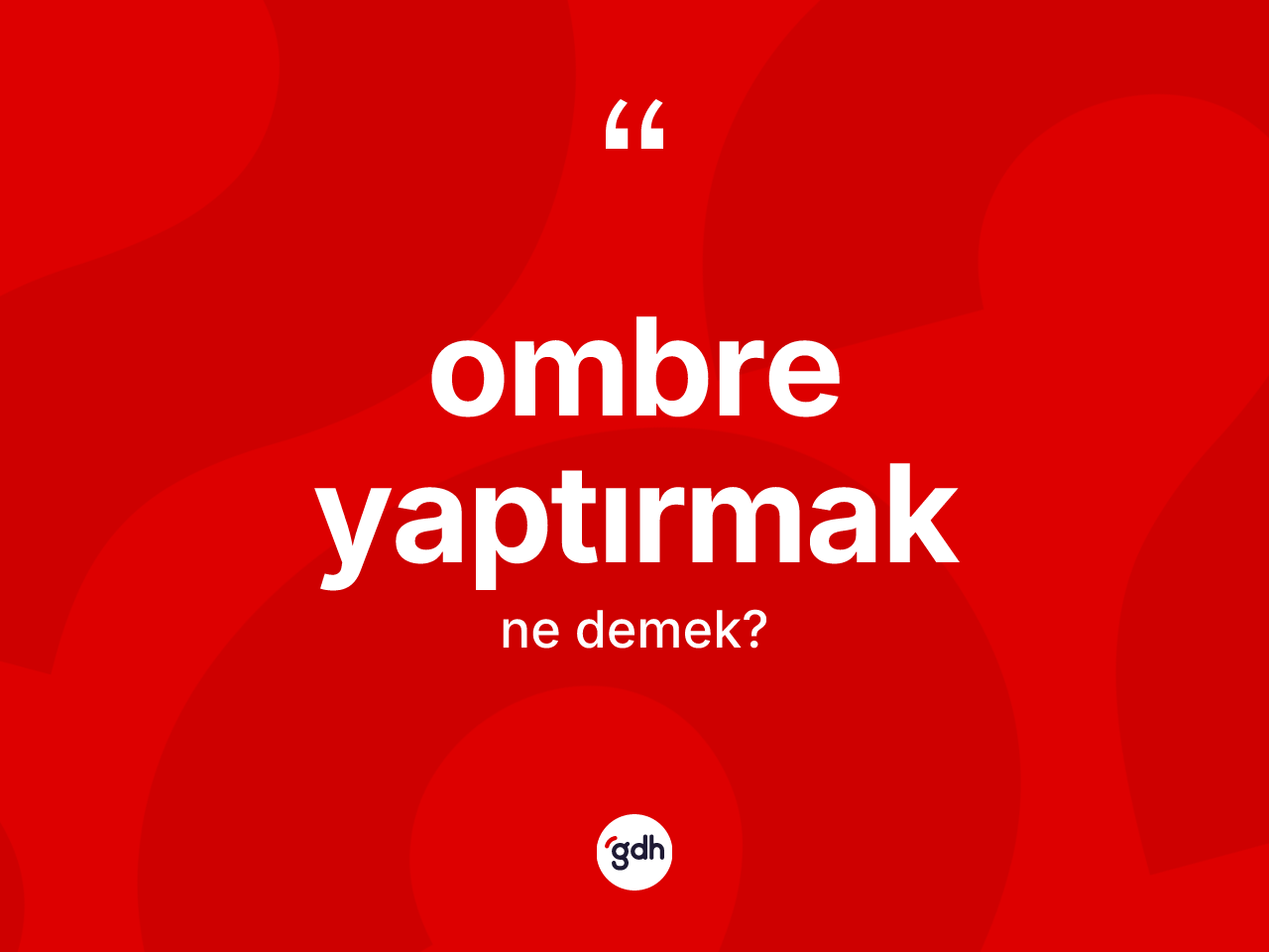 Ombre yaptırmak ne demek? Ombre yaptırmak ifadesinin özellikleri nelerdir?