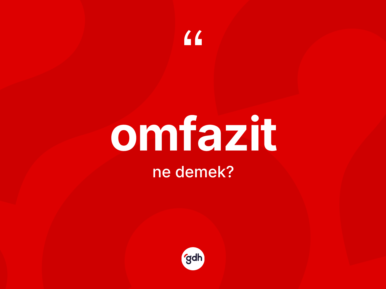 Omfazit kelimesinin sözlükteki tanımı nedir? Omfazitin TDK'ya göre anlamı nedir?