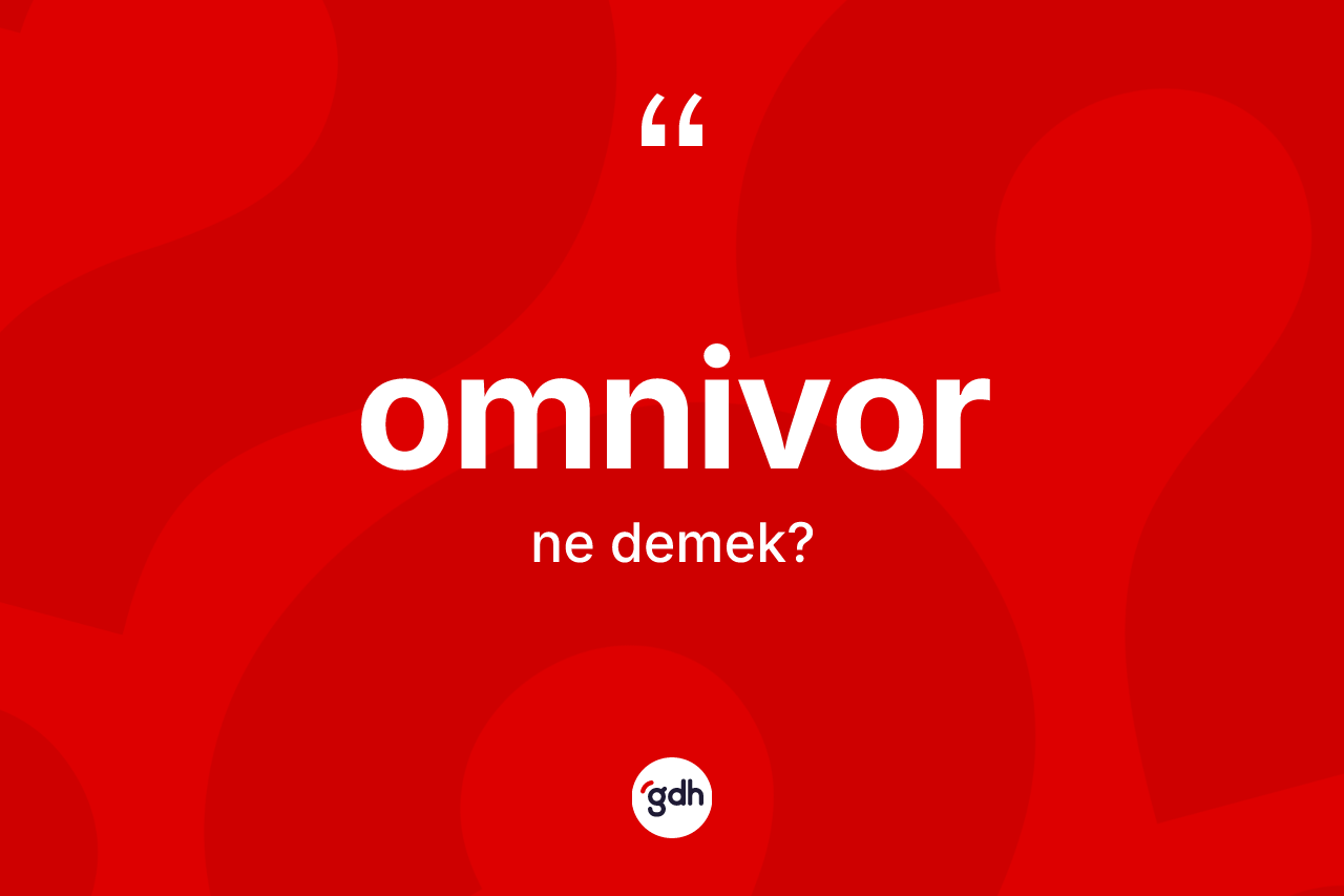Omnivor ne anlama gelir? Omnivorun TDK'ya göre anlamı nedir?