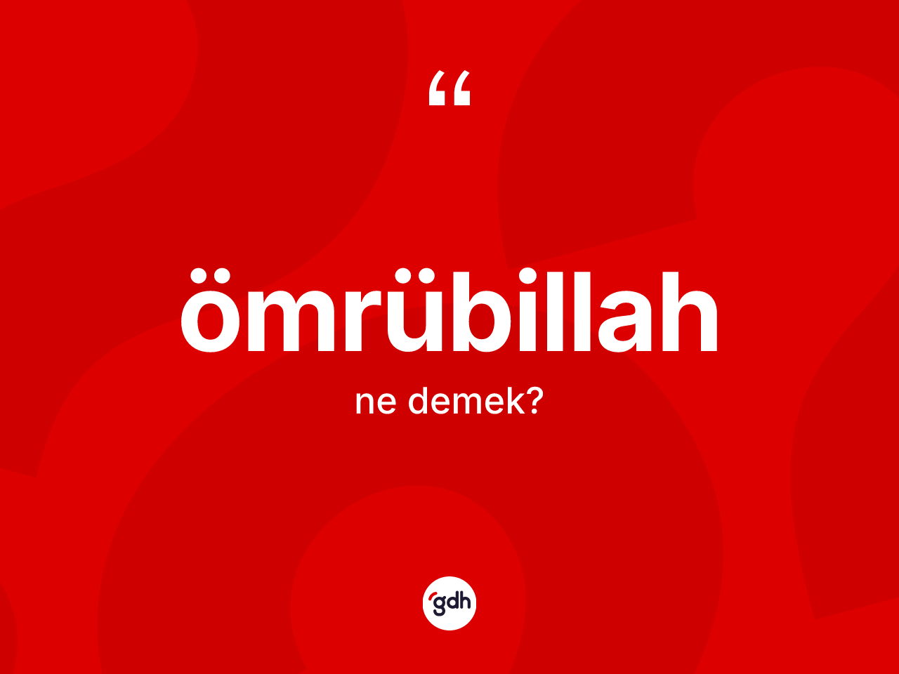 Ömrübillah kelimesinin anlamı nedir? Ömrübillahın TDK'ya göre anlamı nedir?