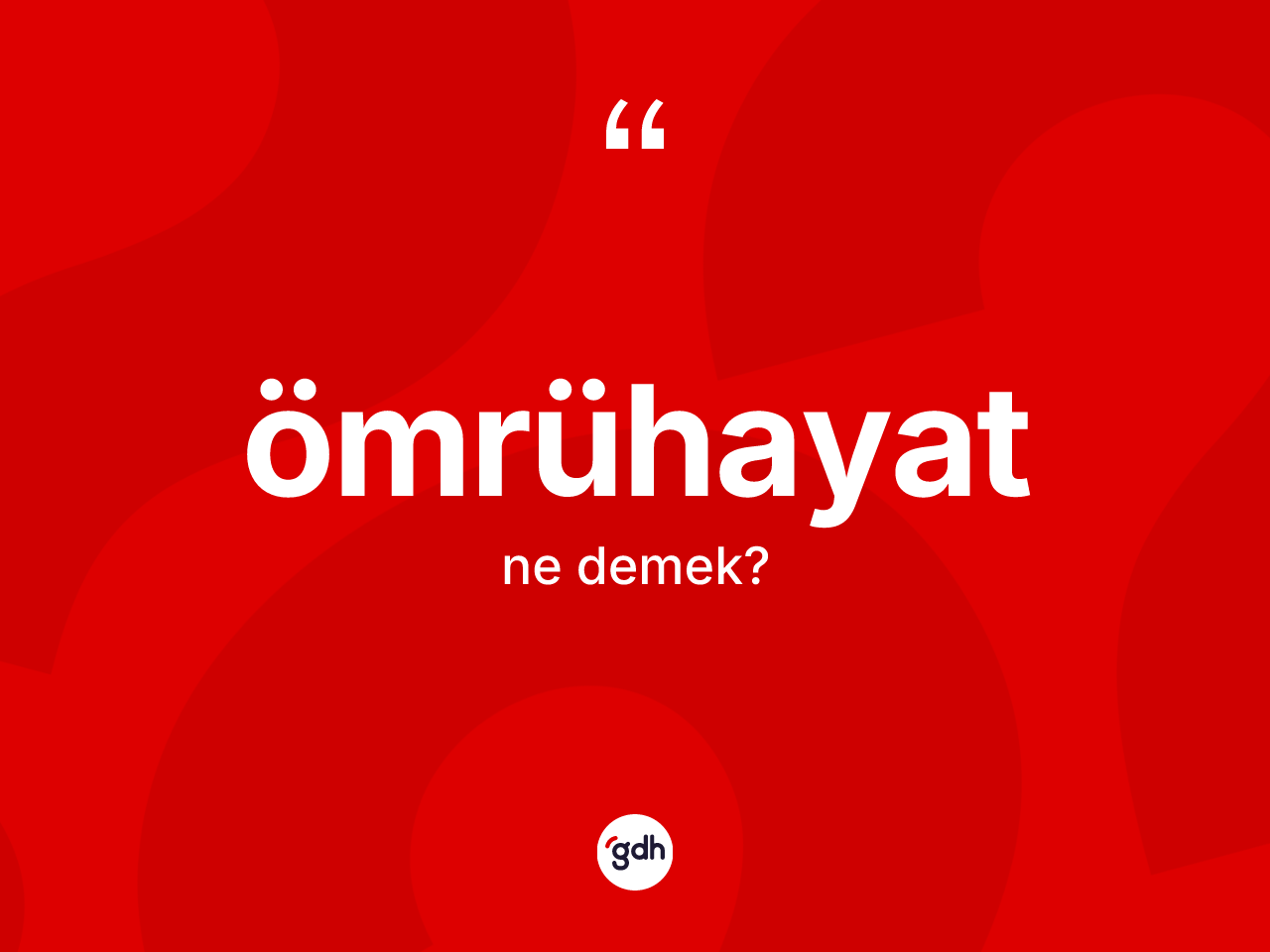 Ömrühayat ne demek? Ömrühayat kelimesinin TDK anlamı nedir?