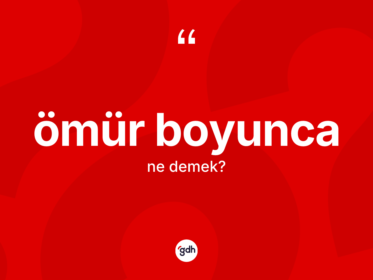 Ömür boyunca kelimesinin sözlükteki tanımı nedir? Ömür boyuncanın TDK'ya göre anlamı nedir?