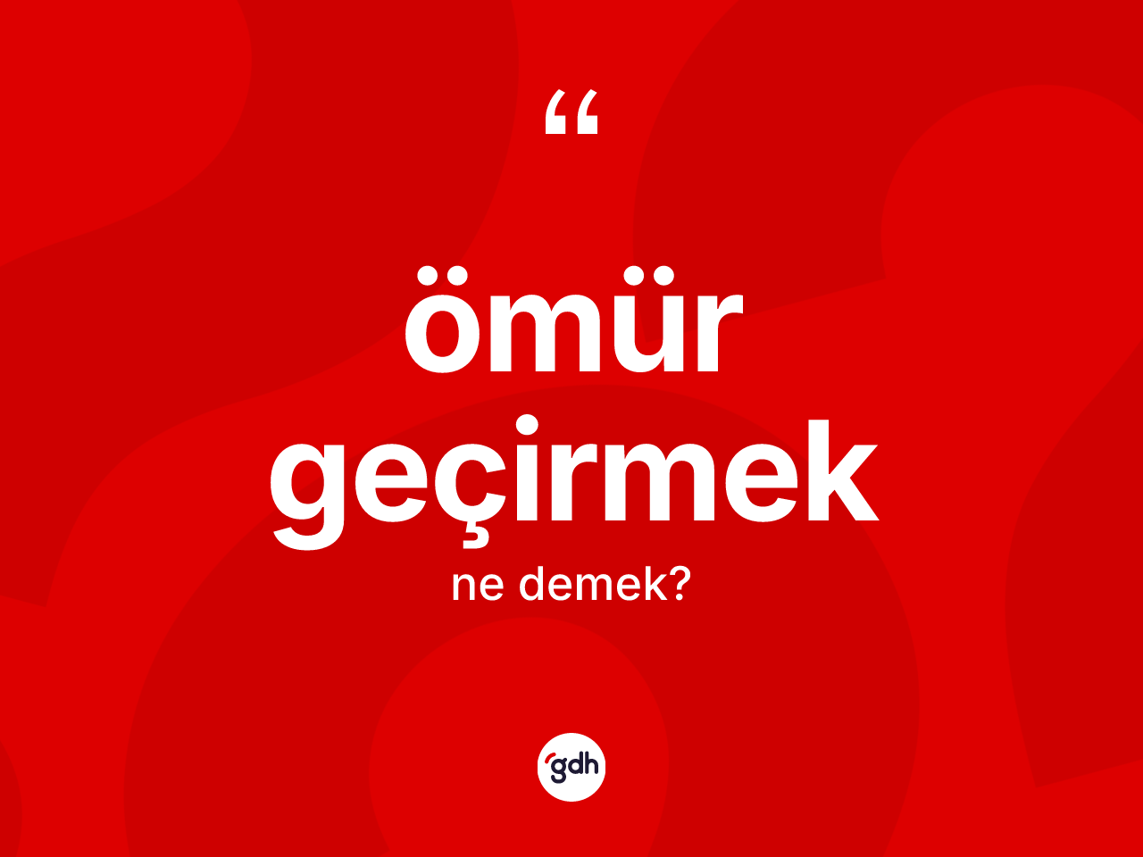 Ömür geçirmek sözü ne anlama gelir? Ömür geçirmek sözünün TDK tanımı nedir?