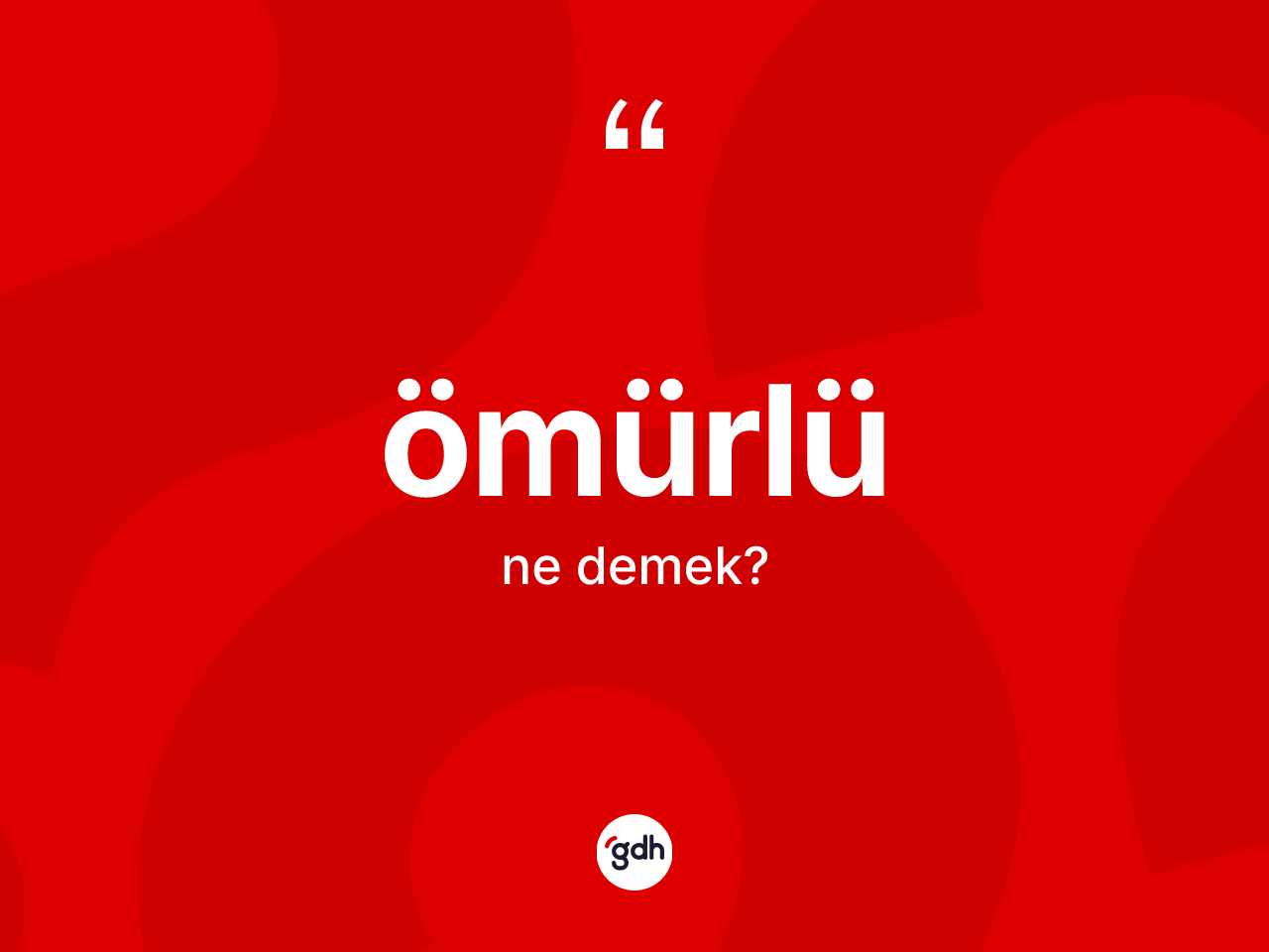 Ömürlü kelimesi ne demek? Ömürlü kelimesinin kaç farklı anlamı var?