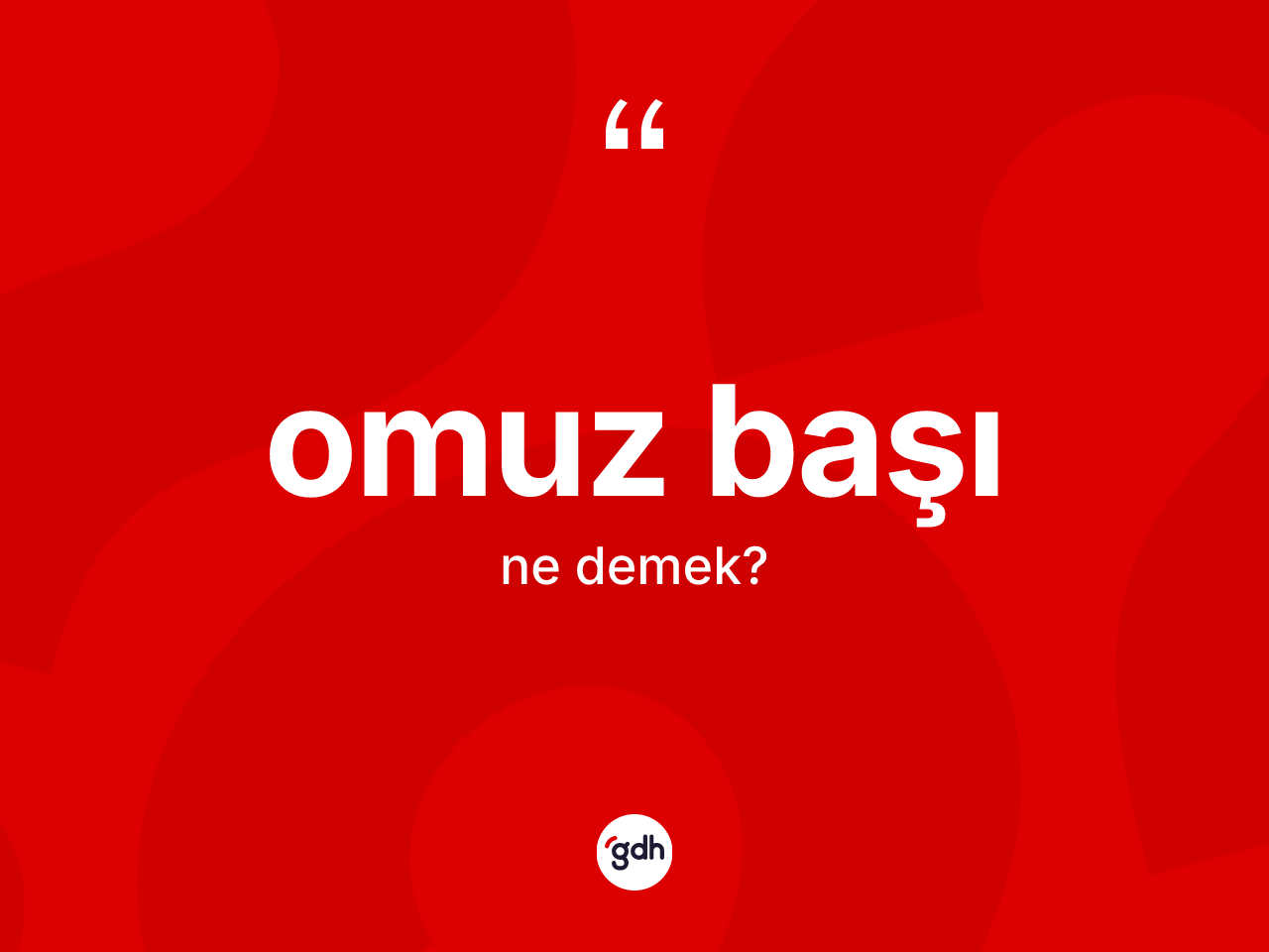 Omuz başı kelimesinin anlamı nedir? Omuz başının TDK'ya göre anlamı nedir?