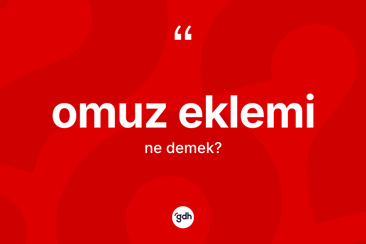 Omuz eklemi kelimesinin sözlükteki tanımı nedir? Omuz eklemi kelimesinin TDK anlamı nedir?
