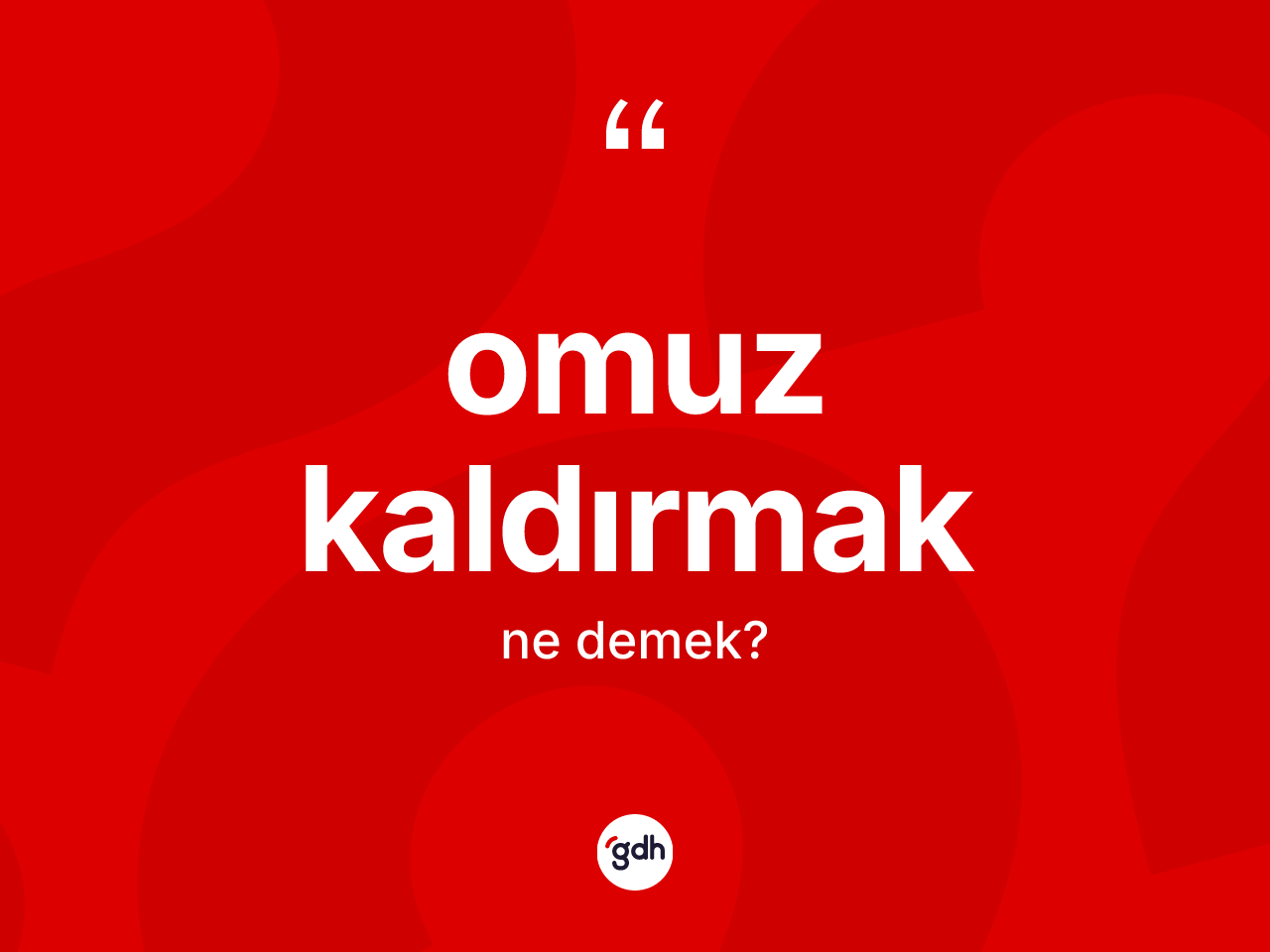 Omuz kaldırmak ifadesinin kısaca anlamı nedir? Omuz kaldırmak sözünün TDK tanımı nedir?