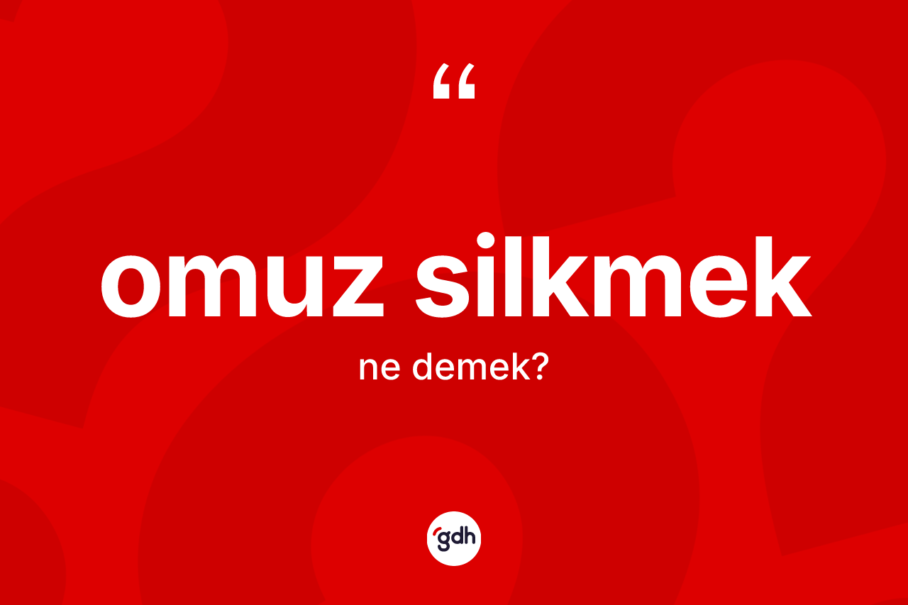 Omuz silkmek ifadesinin tanımı nedir? Omuz silkmek ifadesinin özellikleri nelerdir?