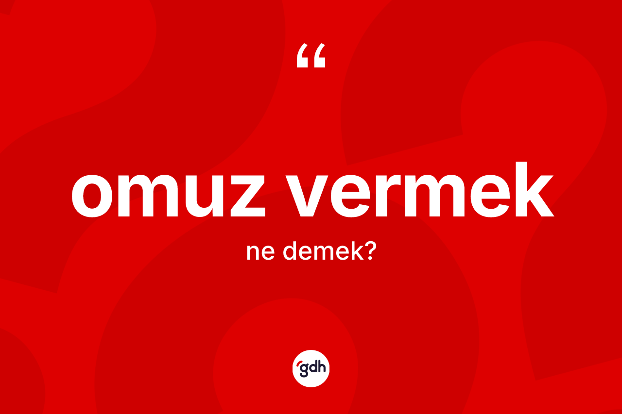 Omuz vermek ifadesi neyi anlatır? Omuz vermek ifadesi nerede kullanılır?