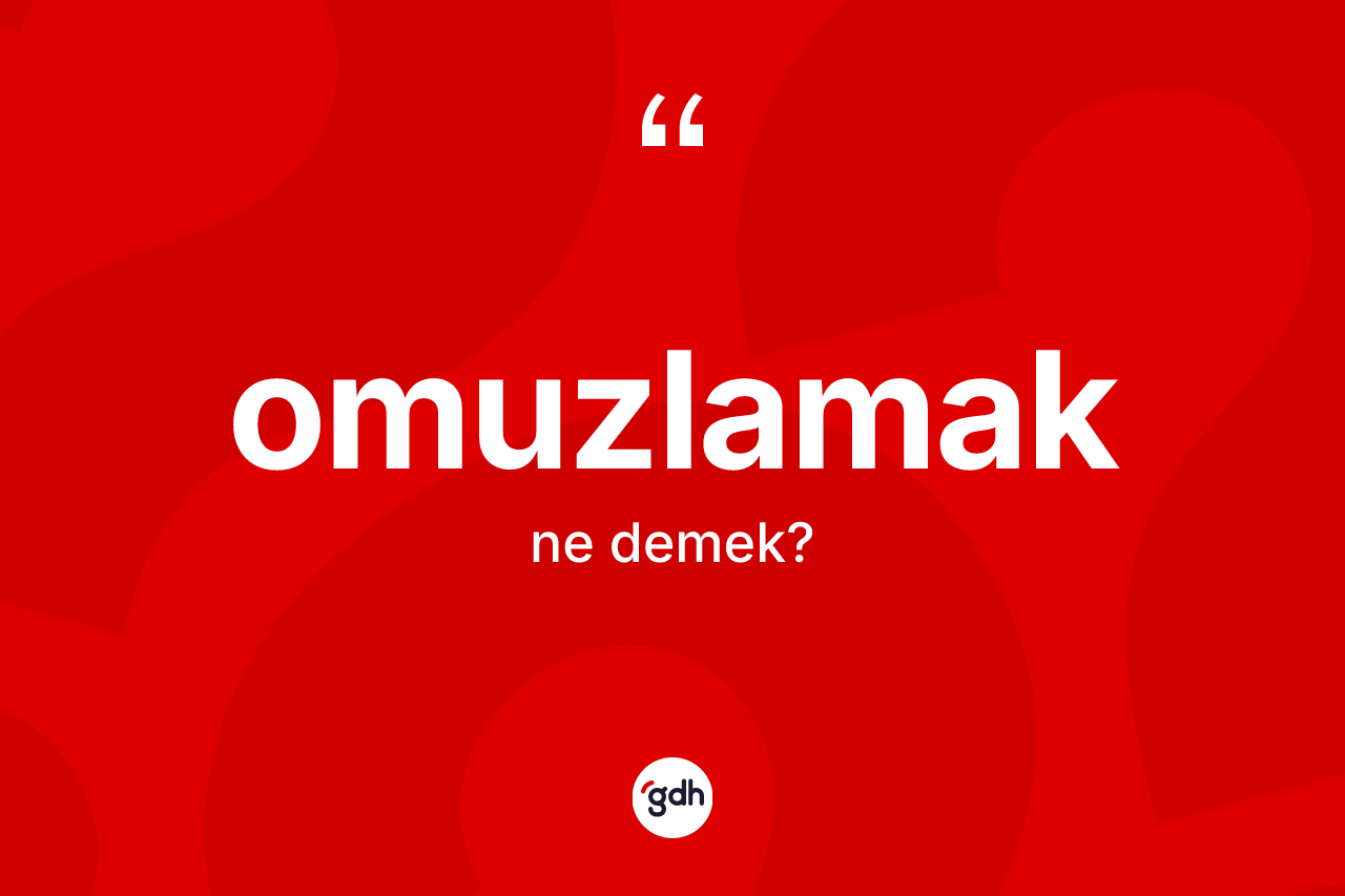 Omuzlamak kelimesinin anlamı nedir? Omuzlamak kelimesinin özellikleri nelerdir?