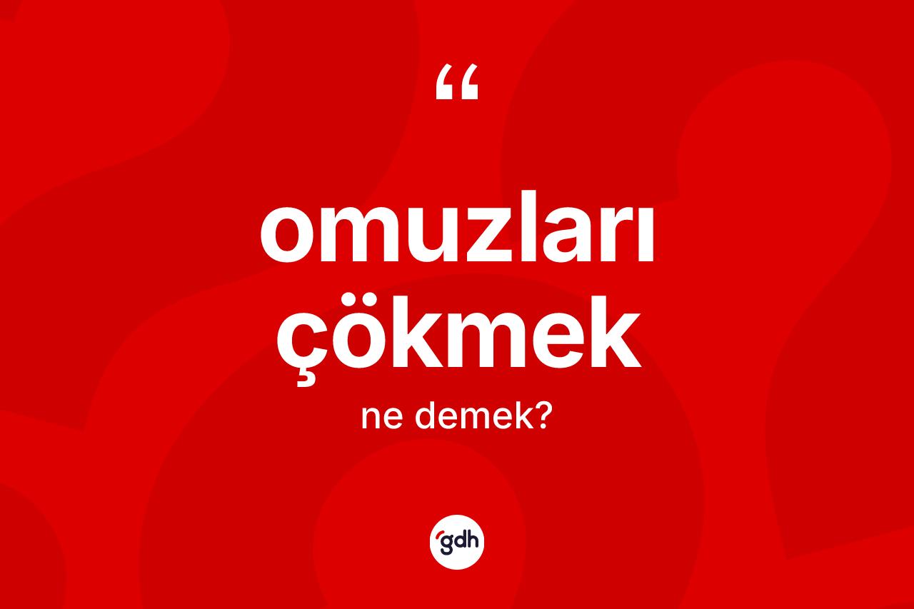 Omuzları çökmek deyimi ne demek? Omuzları çökmek ifadesi nerede kullanılır?