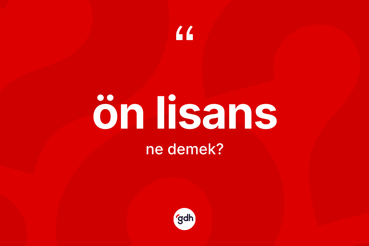Ön lisans kelimesinin sözlükteki tanımı nedir? Ön lisans kelimesinin TDK anlamı nedir?