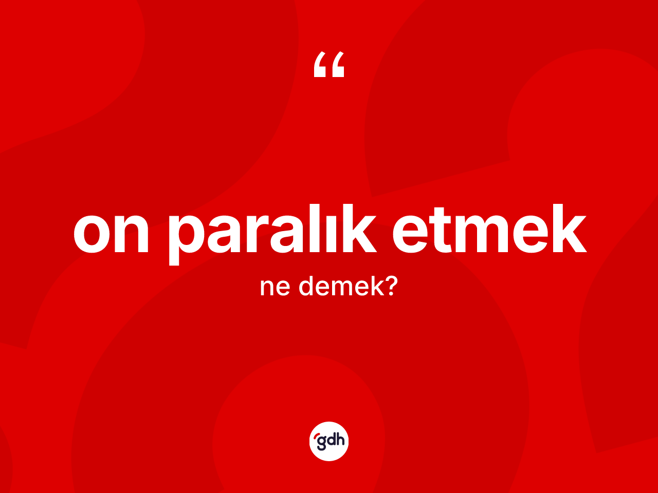 On paralık etmek ifadesi ne demek? On paralık etmek ifadesinin sözlük anlamı nedir?