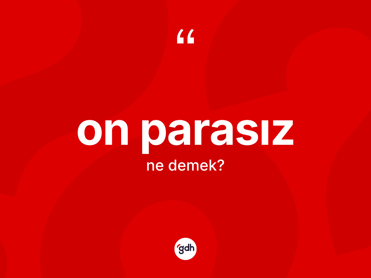 On parasız kelimesinin sözlükteki tanımı nedir? On parasızın TDK'ya göre anlamı nedir?