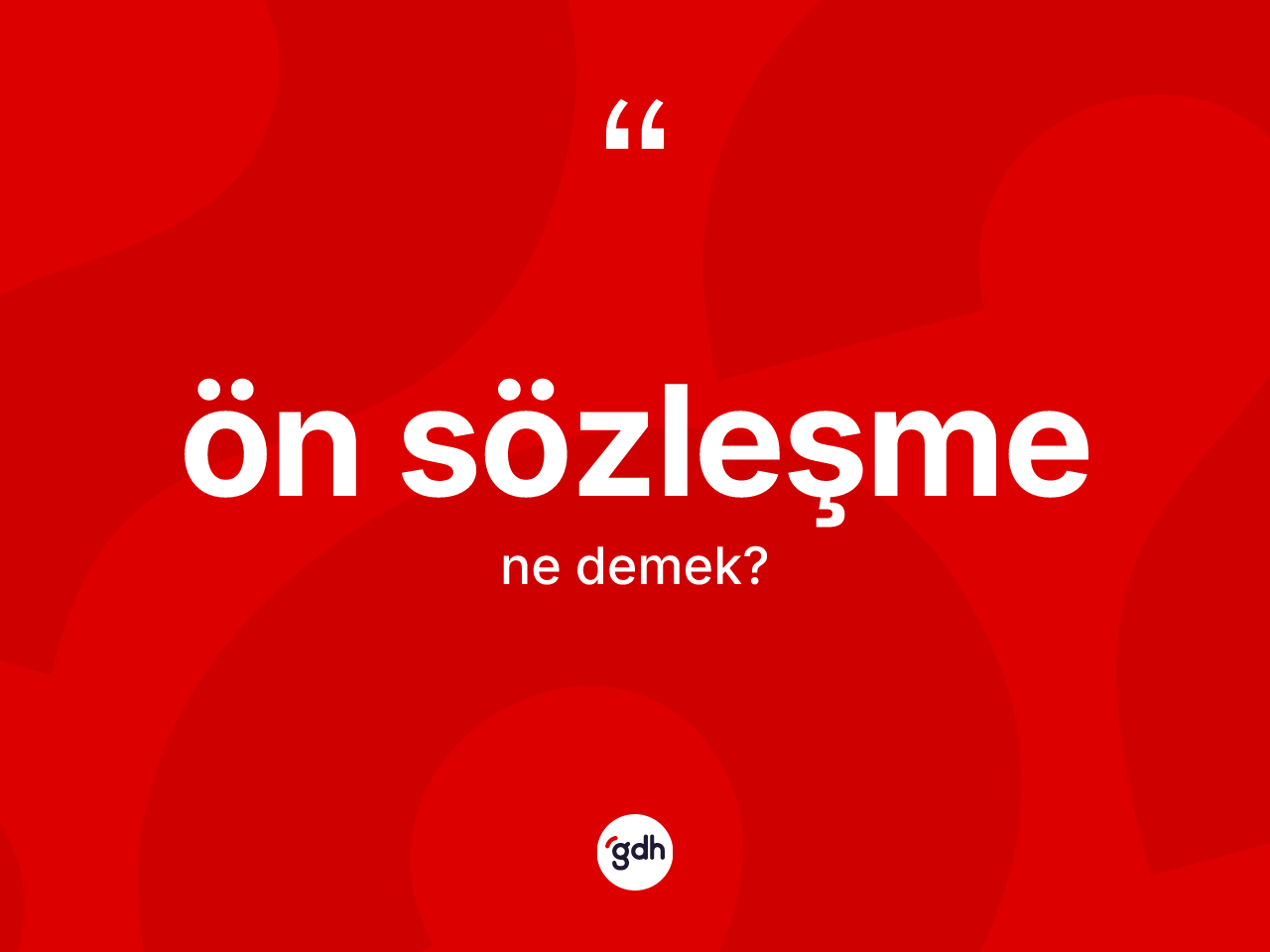 Ön sözleşme ne demek? Ön sözleşmenin TDK'ya göre anlamı nedir?