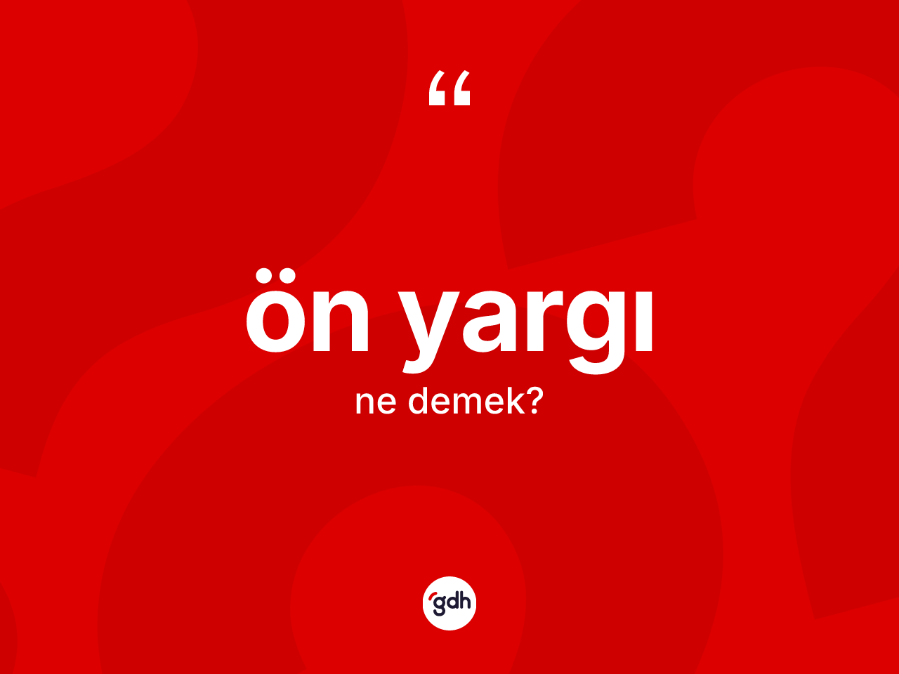 Ön yargı kelimesi ne anlama gelir? Ön yargı kelimesinin kaç farklı anlamı var?