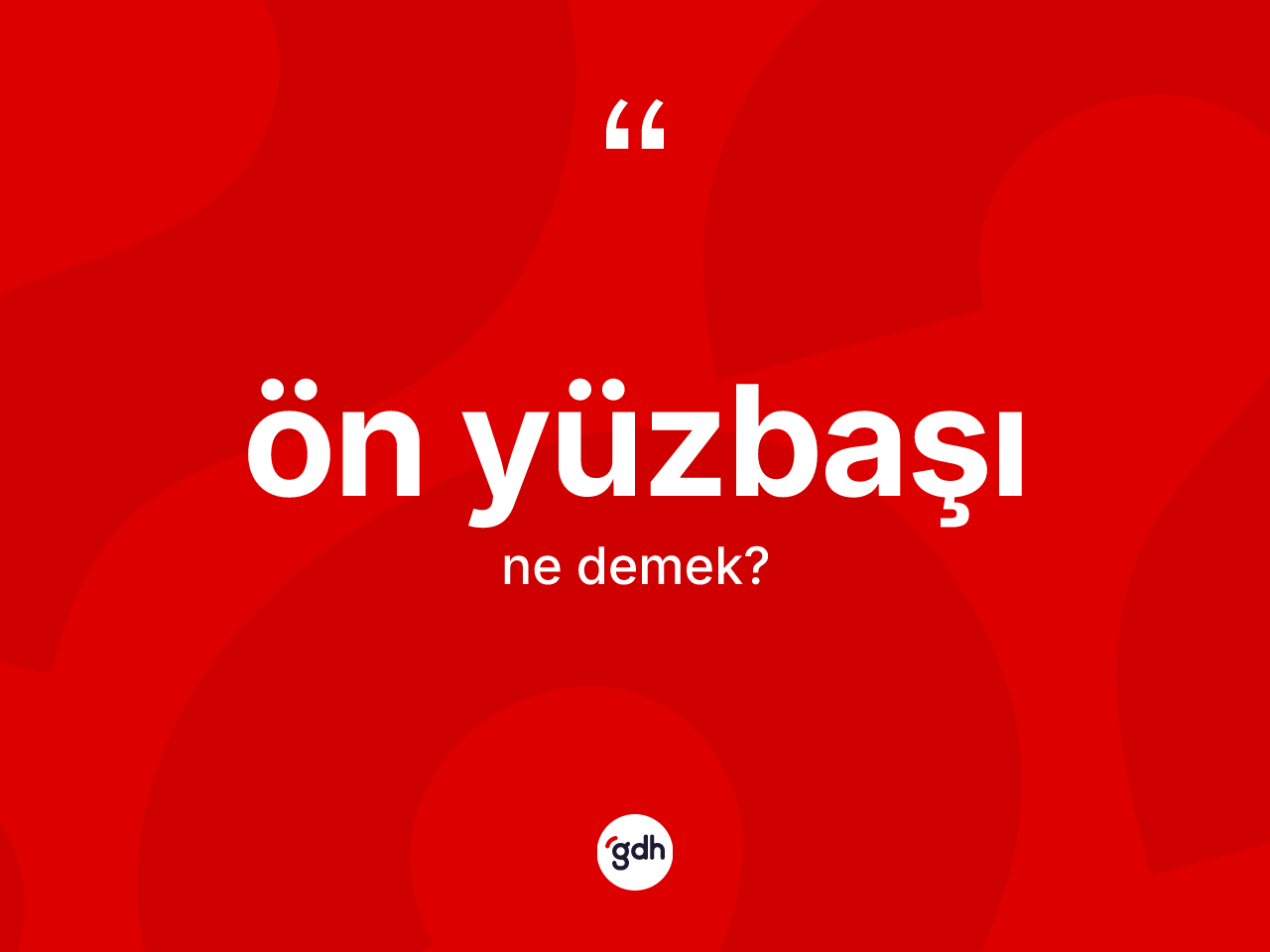 Ön yüzbaşı kelimesi nedir? Ön yüzbaşı kelimesinin TDK'ya göre açıklaması nedir?