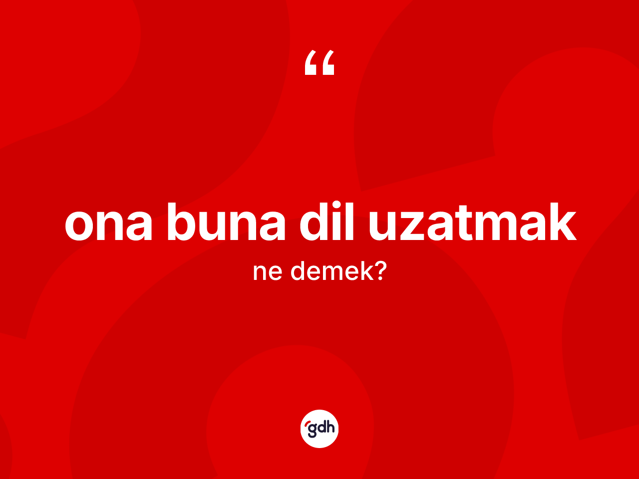 Ona buna dil uzatmak ne demektir? Ona buna dil uzatmak sözü nerede kullanılır?