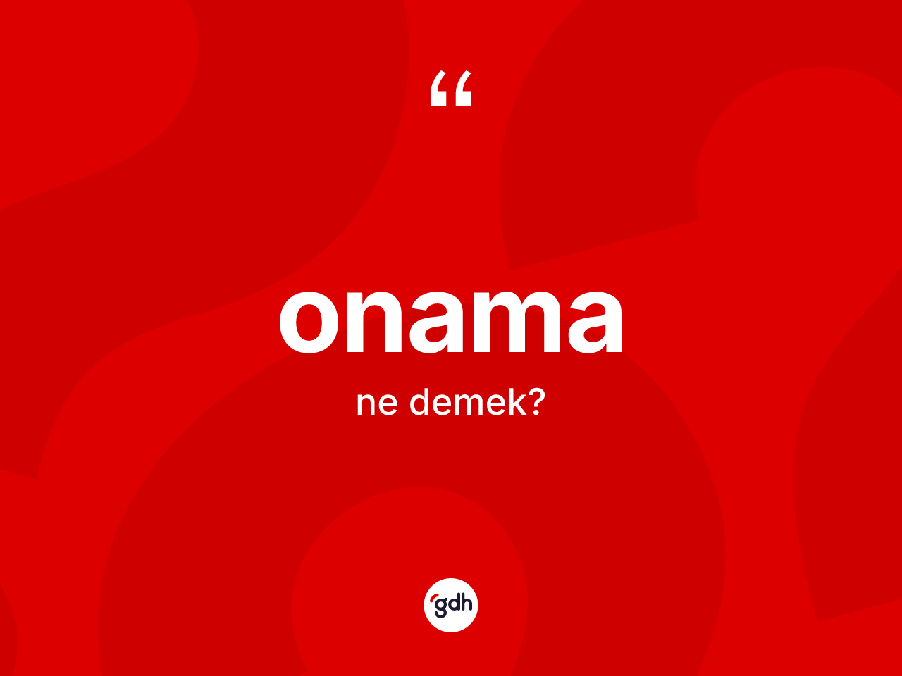 Onama kelimesi ne demek? Onama kelimesinin TDK anlamı nedir?