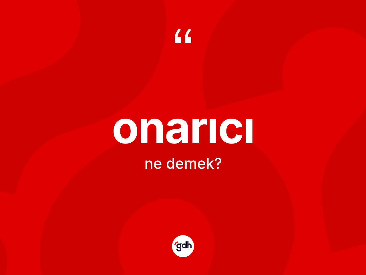 Onarıcı kelimesinin sözlükteki tanımı nedir? Onarıcı kelimesinin TDK anlamı nedir?