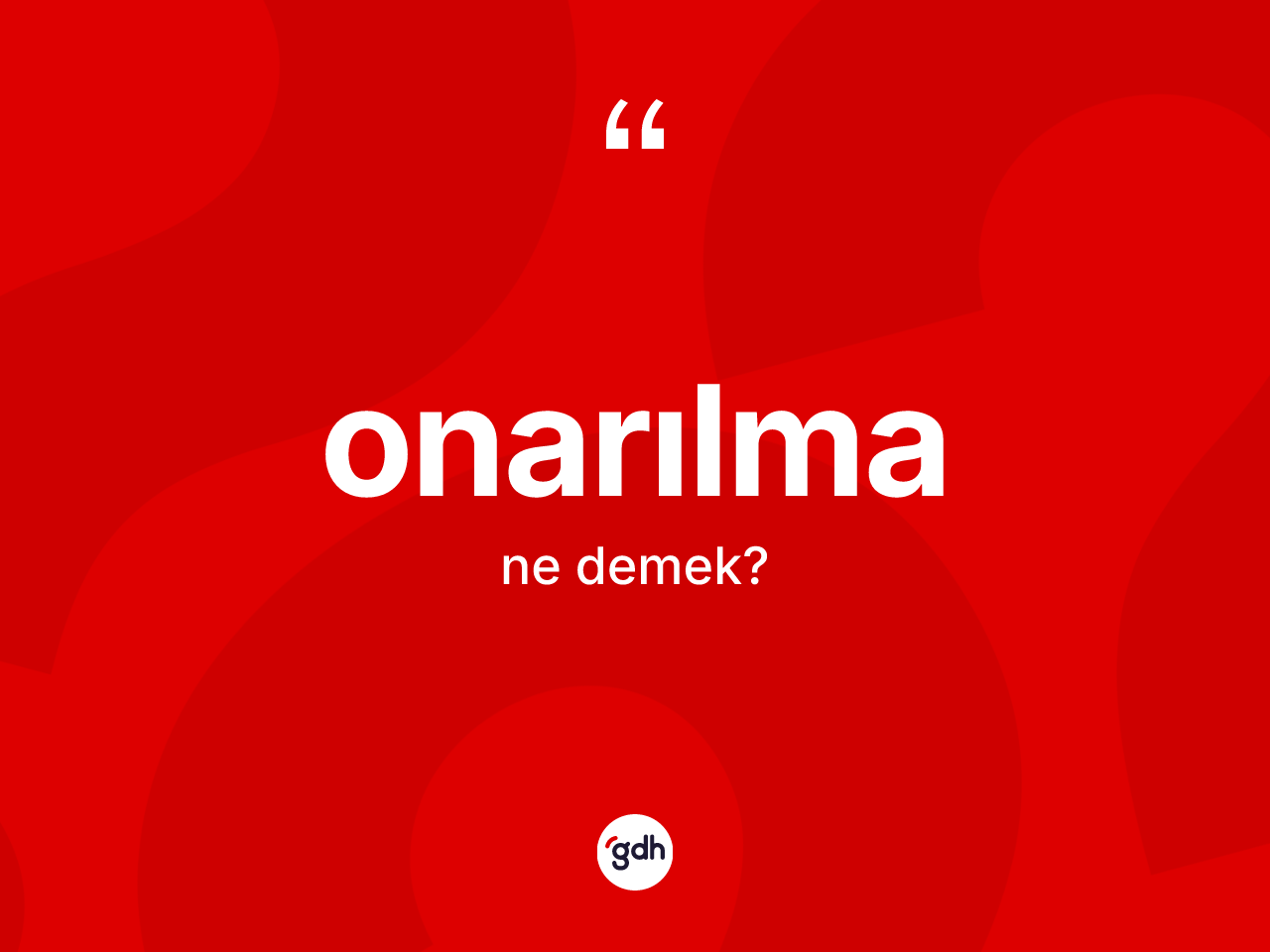Onarılma kelimesinin tanımı nedir? Onarılmanın kısaca tanımı nedir?