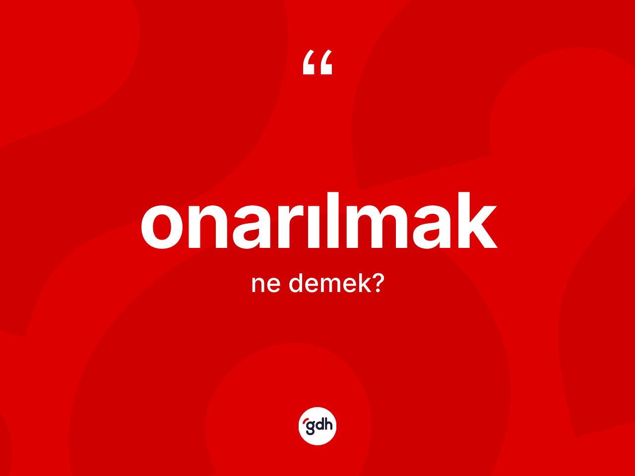 Onarılmak kelimesinin anlamı nedir? Onarılmağın TDK'ya göre anlamı nedir?