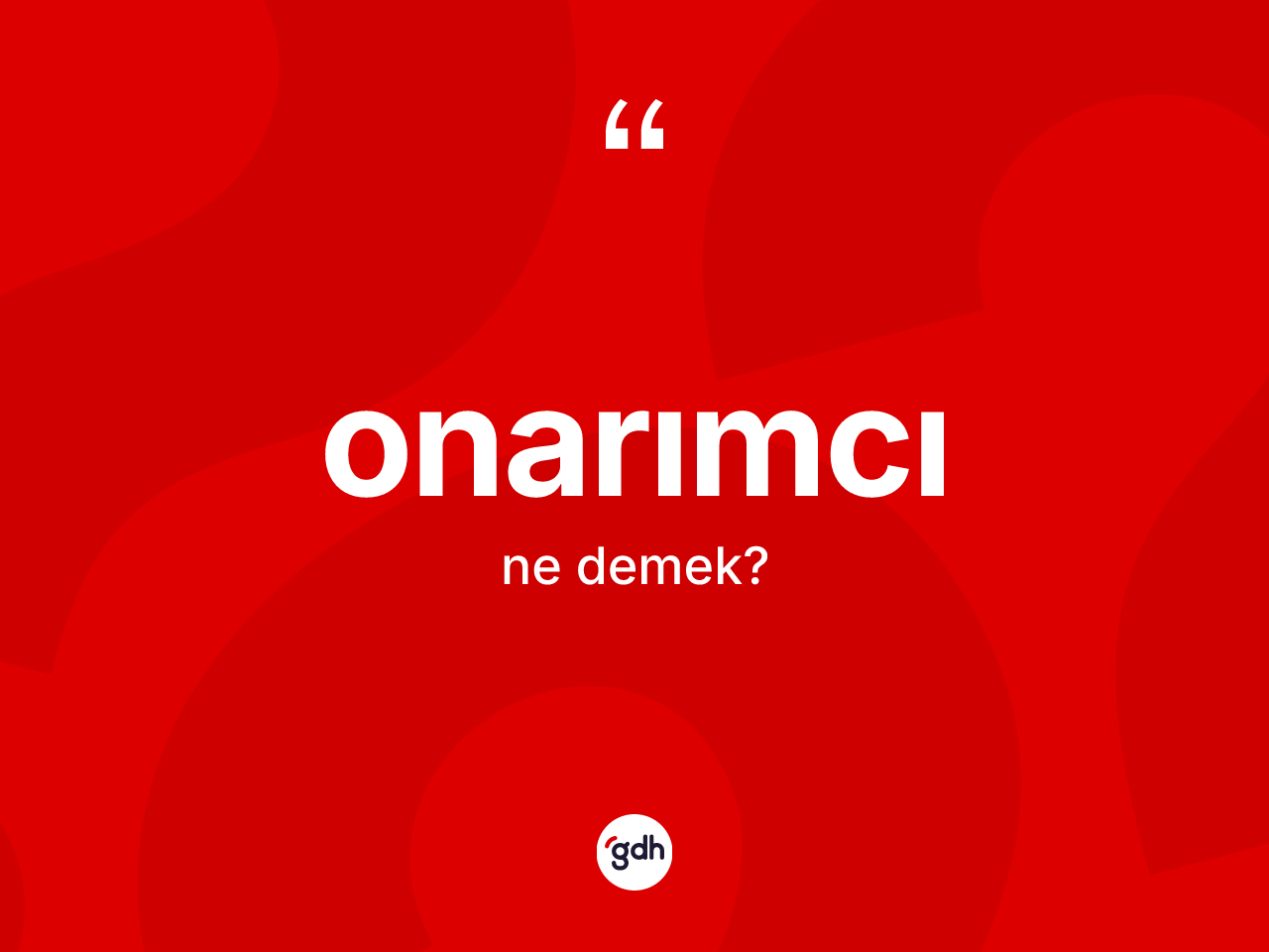 Onarımcı kelimesinin anlamı nedir? Onarımcı kelimesinin özellikleri nelerdir?