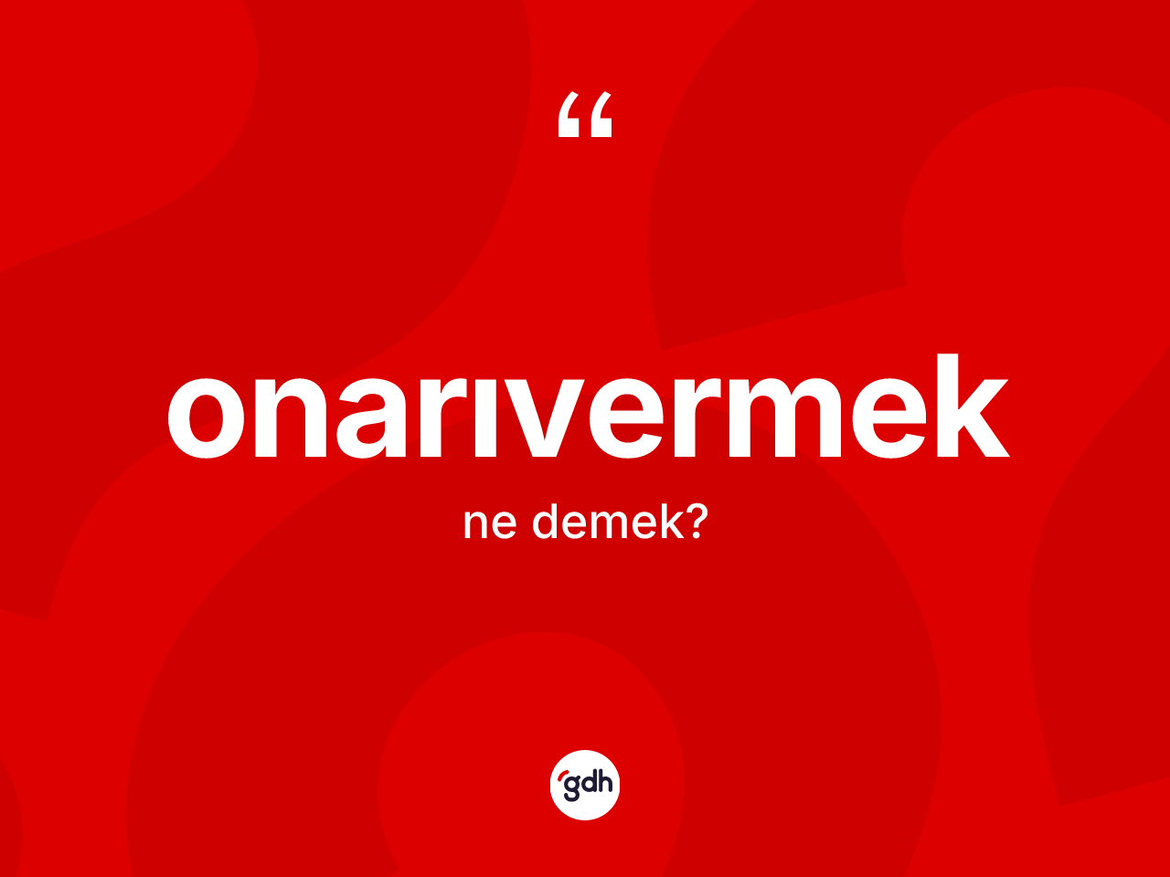 Onarıvermek kelimesinin tanımı nedir? Onarıvermeğin halk arasındaki kullanımı nasıldır?