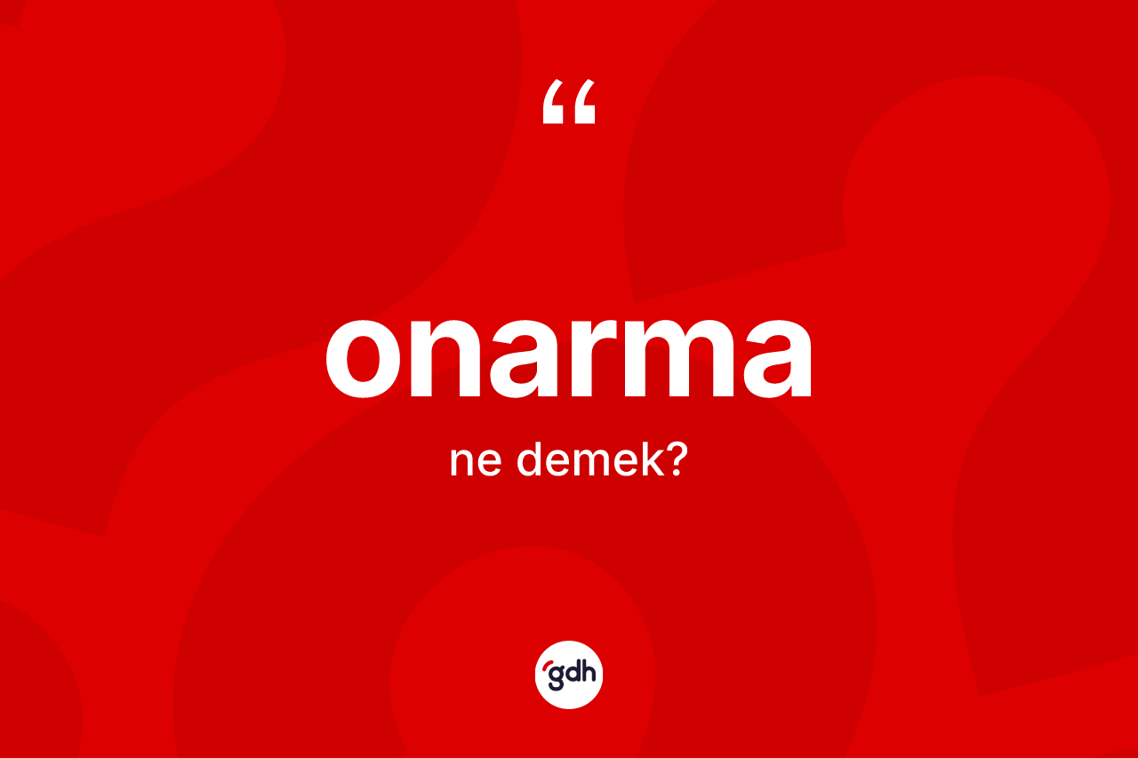Onarma ne anlama gelir? Onarmanın halk arasındaki kullanımı nasıldır?