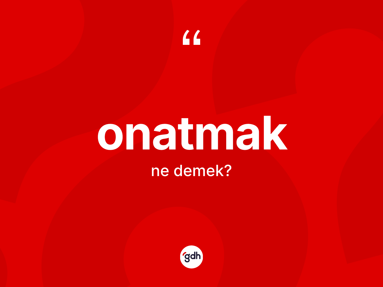Onatmak kelimesinin tanımı nedir? Onatmak kelimesinin kaç farklı anlamı var?