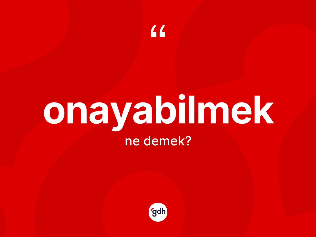 Onayabilmek ne demek? Onayabilmek kelimesinin kaç farklı anlamı var?