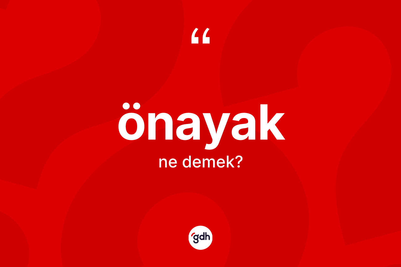 Önayak kelimesi ne anlama gelir? Önayağın TDK'ya göre anlamı nedir?